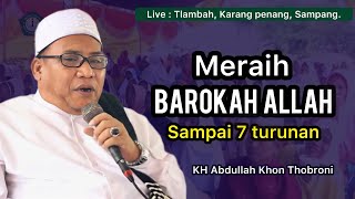 Ceramah Kh Abdullah Khon Thobroni. Meraih limpahan Barokah