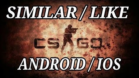 5 GAMES SIMILAR TO CSGO FOR ANDROID/IOS