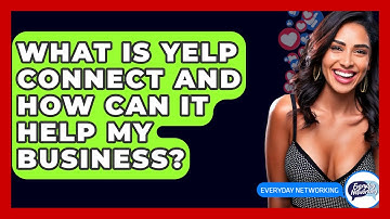 What Is Yelp Connect And How Can It Help My Business? - Everyday-Networking
