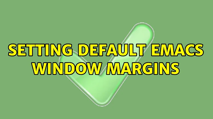 Setting default Emacs window margins