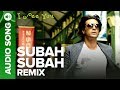 Video thumbnail of "Subha Subha (Remix Version) (Full Audio Song) - I See You | Arjun Rampal & Vipasha Agarwal"