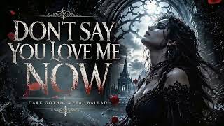 Dont Say You Love Me Now  Dark Gothic Metal Ballad