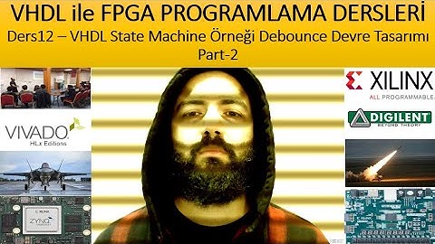 VHDL ile FPGA PROGRAMLAMA - Ders12: VHDL State Machine Örneği Debounce Devre Tasarımı Part 2