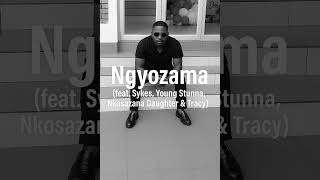 Ngyozama feat  Sykes, Young Stunna, Nkosazana Daughter & Tracy