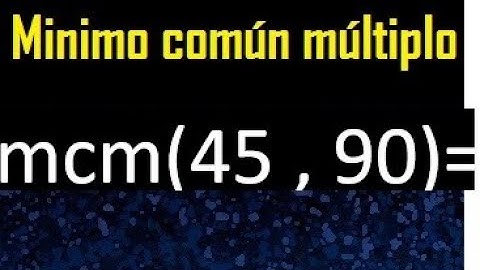 Minimo comun multiplo de 45 y 90 . mcm 45 y 90