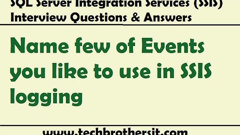 SSIS Interview Questions & Answers | Name few of Events you like to use in SSIS logging