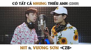 Download Mp3 CÓ TẤT CẢ NHƯNG THIẾU ANH - ERIK | NIT ft. VƯƠNG SƠN (CZB) COVER Gudang lagu Download Mp3 CÓ TẤT CẢ NHƯNG THIẾU ANH - ERIK | NIT ft. VƯƠNG SƠN (CZB) COVER