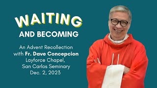 WAITING AND BECOMING - An Advent Recollection with Fr. Dave Concepcion on Dec. 2, 2023