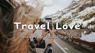 Travel Love 🌞 A Nice Day is waiting for you | Acoustic/Indie/Pop/Folk Playlist for better mood