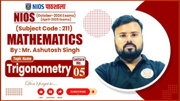 NIOS MATHEMATICS  (211) | Trigonometry_Lecture_05 | By. Ashutosh sir