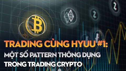 Trading cùng Hyuu #1: Một số pattern thông dụng trong trading Crypto.