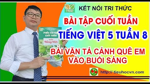 Bài văn hay tả cảnh  quê em vào  buổi sáng  | Bài tập cuối tuần Tiếng Việt 5 Tuần 8 | Sách Kết nối