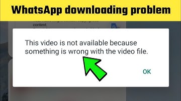 This video is not available because something is wrong with the video file | WhatsApp issue fix 2022