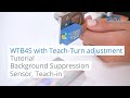 Tutorial WTB4S with teach-turn adjustment:Background Supression Sensor, Teach-in