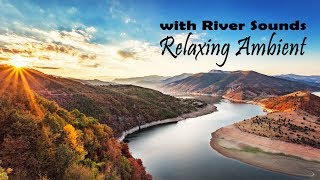 Relaxing Ambient Music with RIVER SOUNDS - Deep Sleep, Meditation, SPA, Chill Out Music