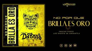 Video thumbnail of "No Porque Brilla Es Oro - Chucho Ponce Los Daddys de Chinantla"