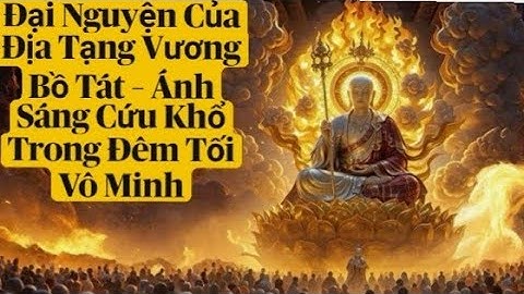 Đại Nguyện Của Địa Tạng Vương Bồ Tát – Ánh Sáng Cứu Khổ Trong Đêm Tối Vô Minh