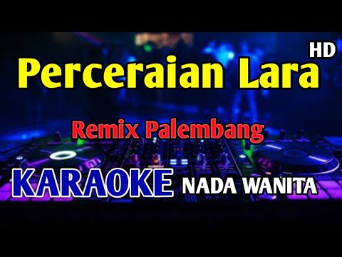 PERCERAIAN LARA - KARAOKE NADA WANITA CEWEK Remix Palembang 