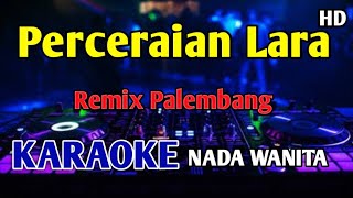 Download Lagu PERCERAIAN LARA - KARAOKE NADA WANITA CEWEK Remix Palembang  MP3