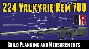224 Valkyrie Rem 700 Build: Planning and Build Sheet (Part 1)