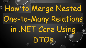 How to Merge Nested One-to-Many Relations in .NET Core Using DTOs