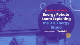 Scam Call Energy Rebate Exploiting the DTE Energy Brand