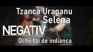 Tzanca Uraganu feat. Selena - Ochii tai de indianca (NEGATIV)