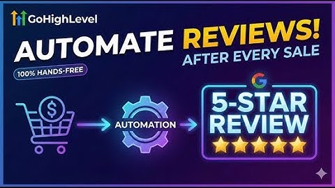 GoHighLevel Automation: How to Get Reviews Automatically After Every Sale