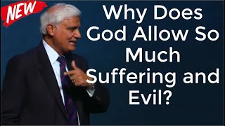Why Does God Allow So Much Suffering and Evil?  By Ravi Zacharias