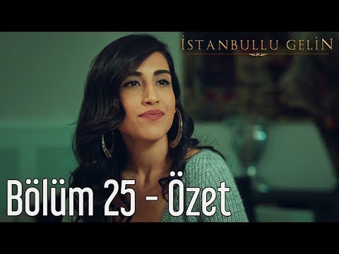 İstanbullu Gelin 25. Bölüm - Özet