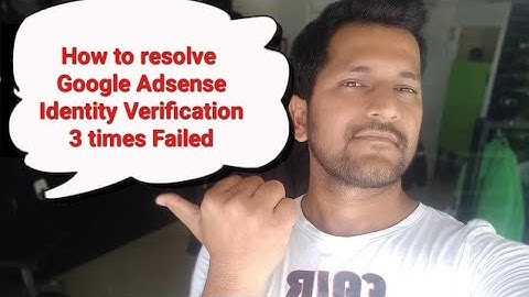 Google Adsense Identity Verification Failed 3 times ? Get Verified in 10mins