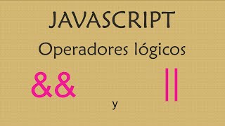 Javascript: Operadores lógicos && y ||
