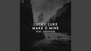 Make Ü Mine (feat. Austuzhe) - Lucky Luke