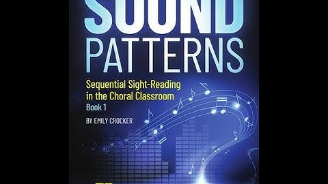 Sound Patterns - Sequential Sight-Reading in the Choral Classroom