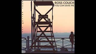 Ross Couch - You Can Save Me