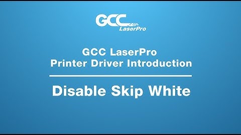 GCC Laserpro---Printer Driver Introduction---Disable Skip White
