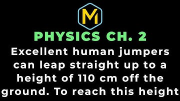 2.51 Mastering Physics Solution-"Excellent human jumpers can leap straight up to a height of 110 cm