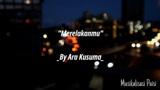 Musikalisasi Puisi : Merelakanmu (Ara Kusuma)