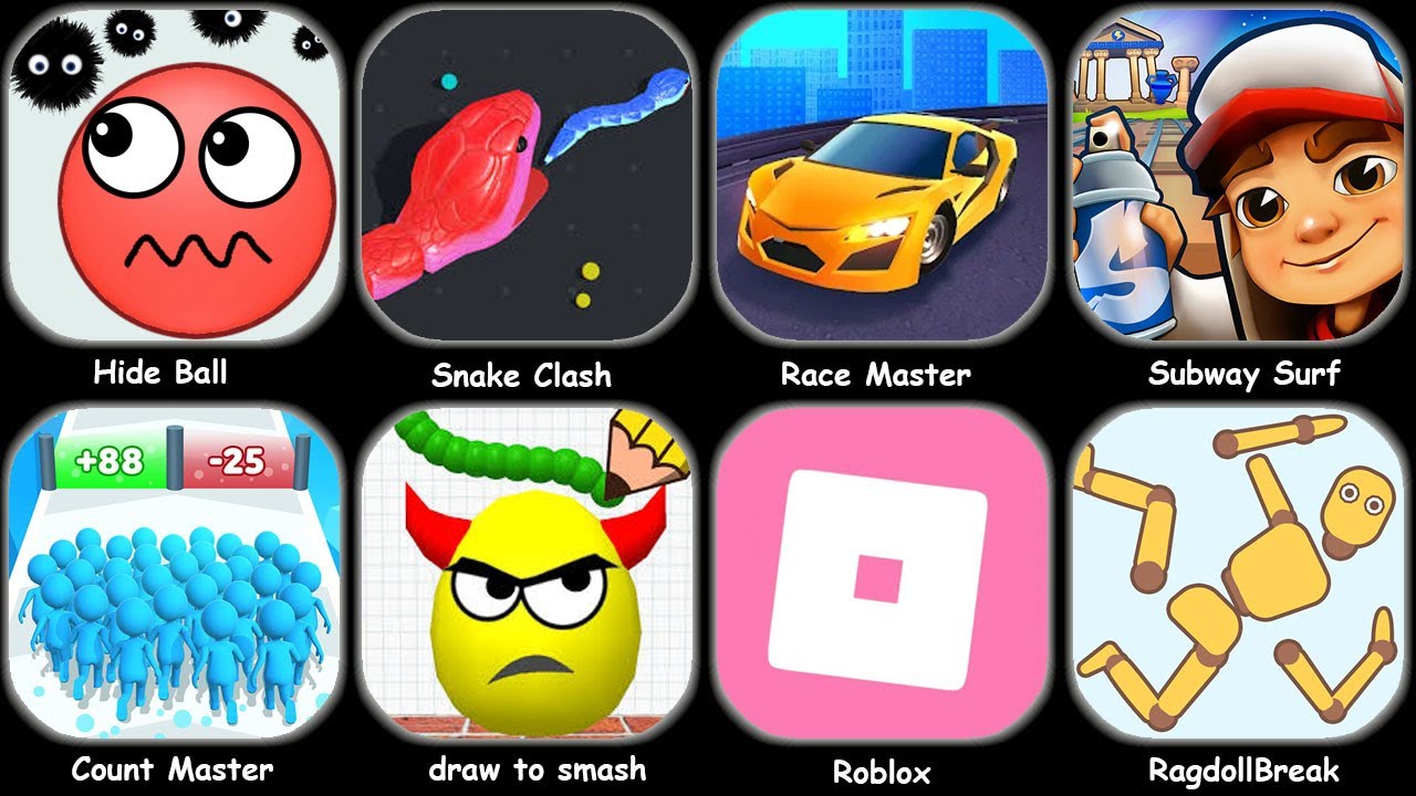 Hide Ball,Snake Clash,Roblox,Ragdoll Break,Count Master,Subway Surf,Race Master,Draw To Smash