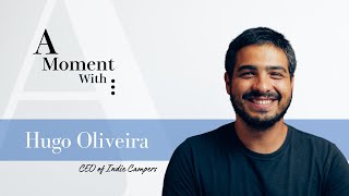 A Moment With: Hugo Oliveira (Indie Campers)