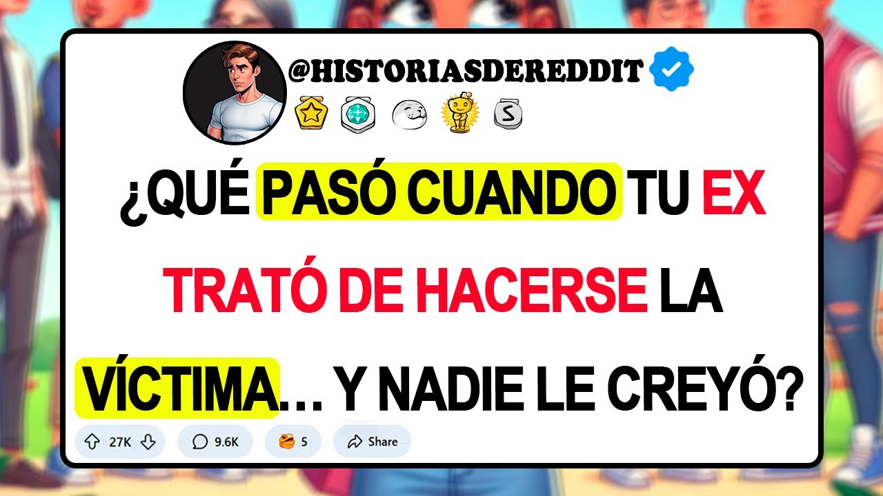 ¿Qué Pasó Cuando Tu EX Trató De HACERSE LA VÍCTIMA… Y NADIE LE CREYÓ?