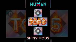 I GOT TOP 5 SHINY MODS - ONCE HUMAN