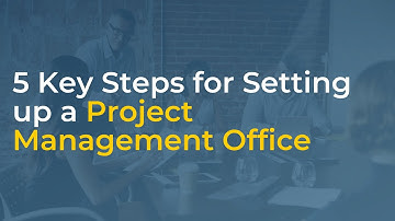 5 Key Steps for Setting up a Project Management Office