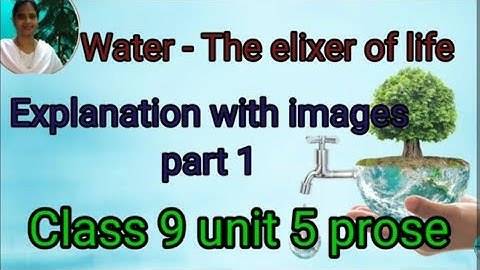 Water the elixir of life part 1 explanation with images class 9 unit 5 prose @brinda1764