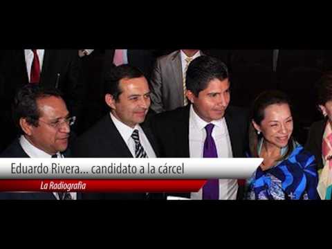 Eduardo Rivera... candidato a la cárcel