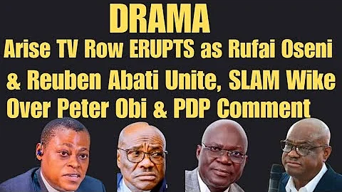 DRAMA! Arise TV Row ERUPTS as Rufai Oseni & Reuben Abati Unite, SLAM Wike Over Peter Obi & PDP Talk