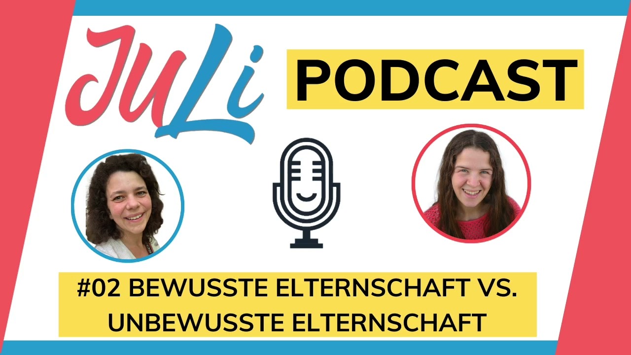 JuLi-Podcast-#02: Bewusste Elternschaft VS. Unbewusste Elternschaft