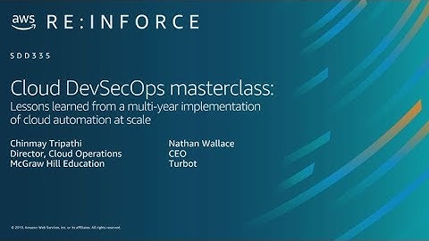 AWS re:Inforce 2019: Cloud DevSecOps: Multi-Year Implementation of Cloud Automation (SDD335)