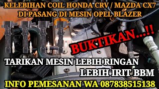 KELEBIHAN PASANG COIL HONDA CRV ATAU MAZDA CX7 DI MESIN OPEL BLAZER DOHC