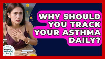 Why Should You Track Your Asthma Daily? - Everyday Asthma Tips